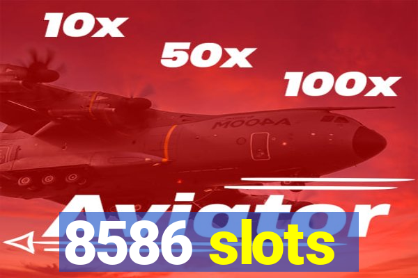 8586 slots